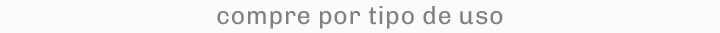 compre por tipo de uso