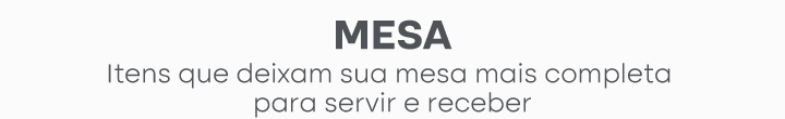 MESA: Itens que deixam sua mesa mais completa para servir e receber